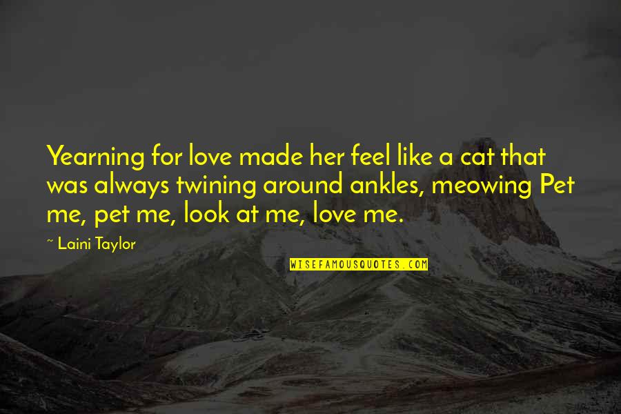 Look For Me Quotes By Laini Taylor: Yearning for love made her feel like a