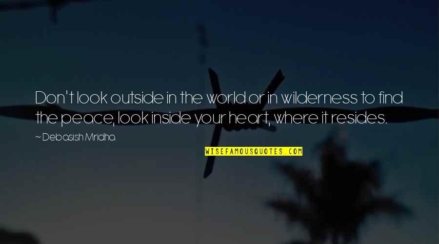 Look For Your Happiness Quotes By Debasish Mridha: Don't look outside in the world or in