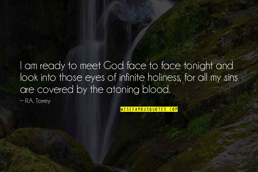 Look In Their Eyes Quotes By R.A. Torrey: I am ready to meet God face to