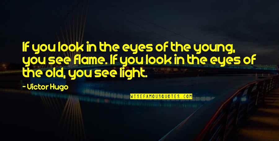 Look Into The Light Quotes By Victor Hugo: If you look in the eyes of the