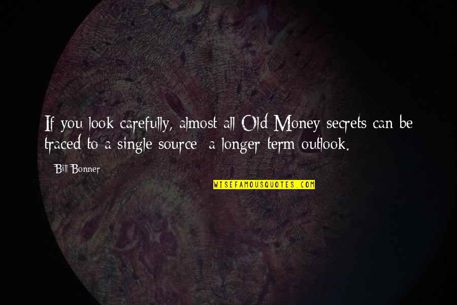 Look Old Quotes By Bill Bonner: If you look carefully, almost all Old Money