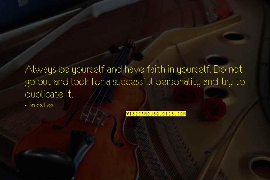 Look Out For Yourself Quotes By Bruce Lee: Always be yourself and have faith in yourself.