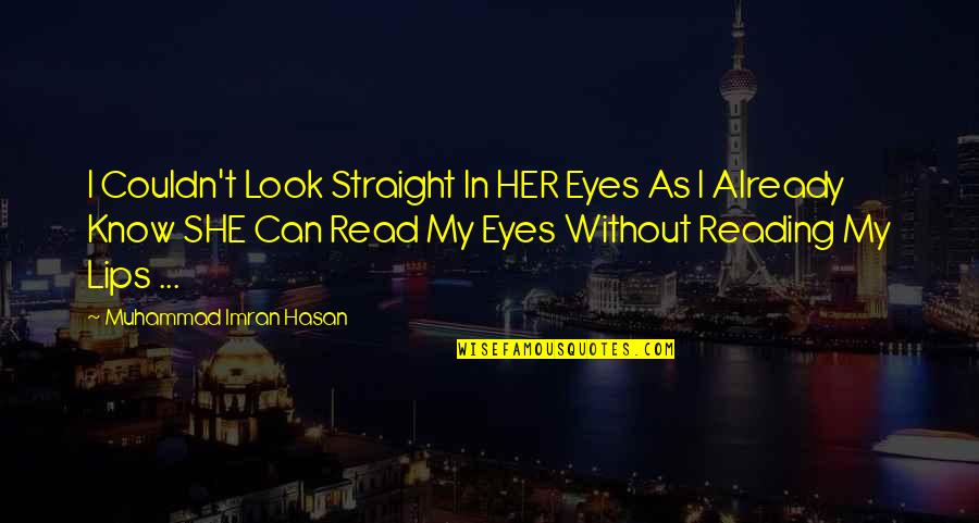 Look Straight Into The Eyes Quotes By Muhammad Imran Hasan: I Couldn't Look Straight In HER Eyes As