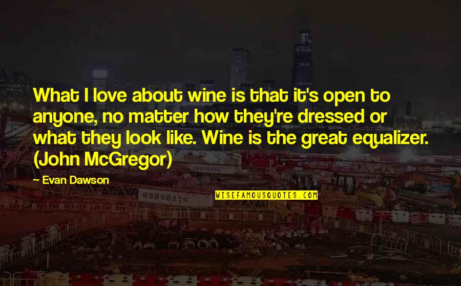 Look The Quotes By Evan Dawson: What I love about wine is that it's