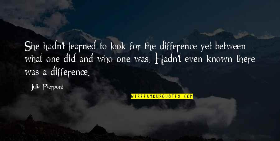 Look The Quotes By Julia Pierpont: She hadn't learned to look for the difference