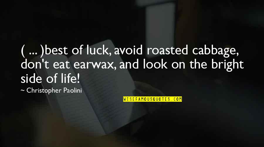 Look To The Bright Side Quotes By Christopher Paolini: ( ... )best of luck, avoid roasted cabbage,