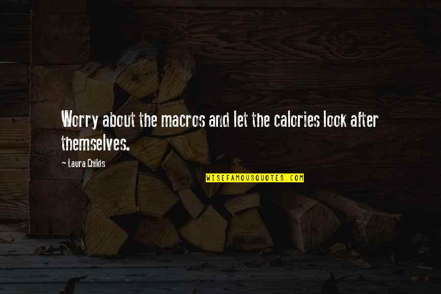 Look Up High Quotes By Laura Childs: Worry about the macros and let the calories