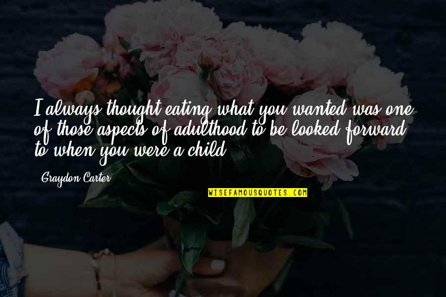 Looked Quotes By Graydon Carter: I always thought eating what you wanted was