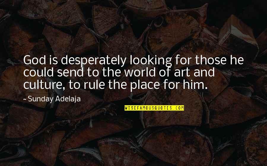 Looking At Art Quotes By Sunday Adelaja: God is desperately looking for those he could