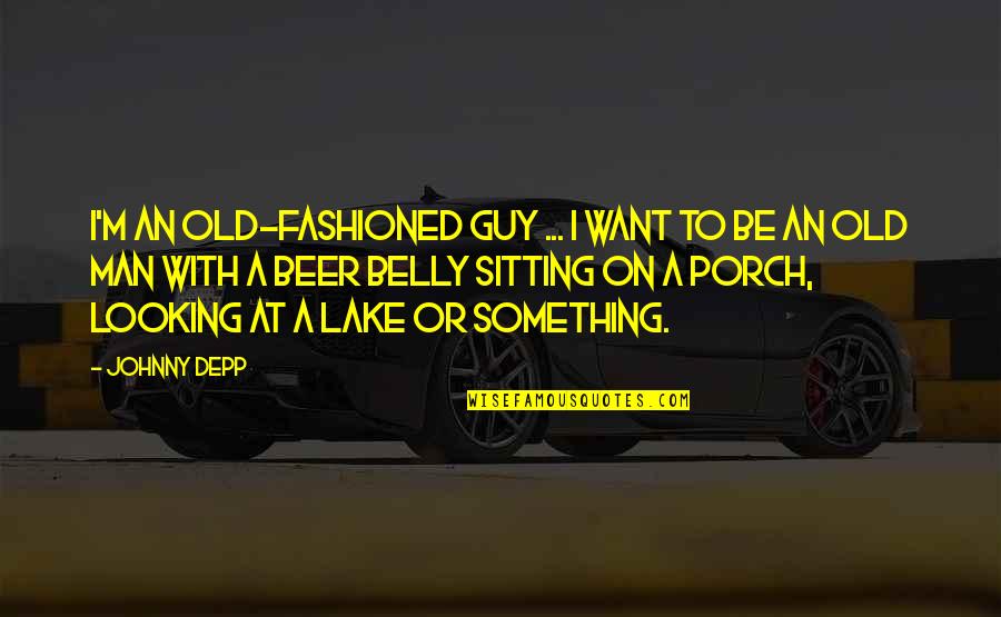 Looking At Old Quotes By Johnny Depp: I'm an old-fashioned guy ... I want to