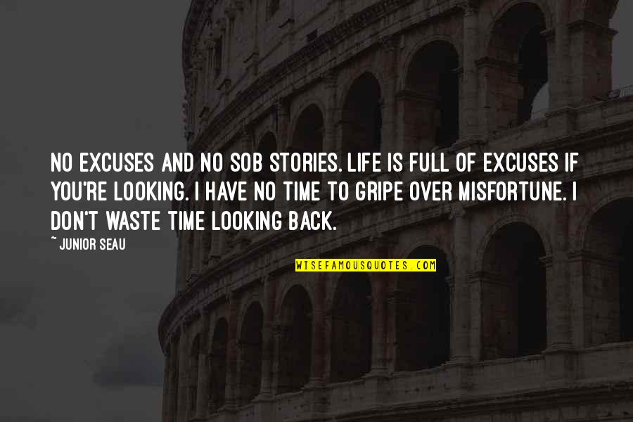 Looking Back In Life Quotes By Junior Seau: No excuses and no sob stories. Life is