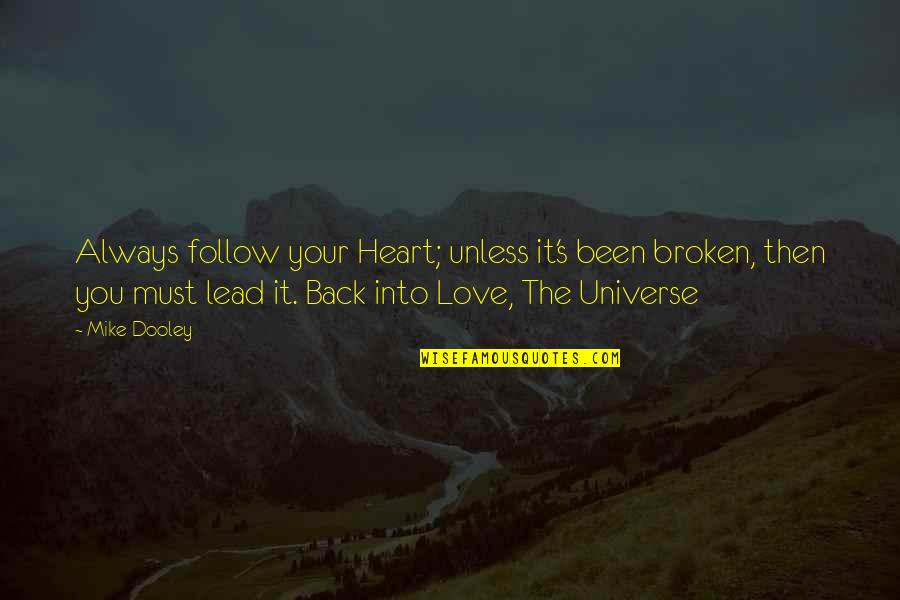 Looking Back On Love Quotes By Mike Dooley: Always follow your Heart; unless it's been broken,