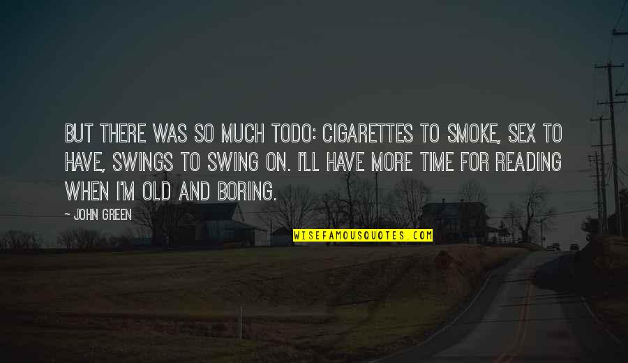 Looking For Alaska Quotes By John Green: But there was so much todo: cigarettes to