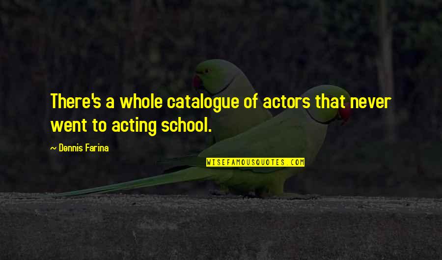 Looking For Mr Goodbar Quotes By Dennis Farina: There's a whole catalogue of actors that never