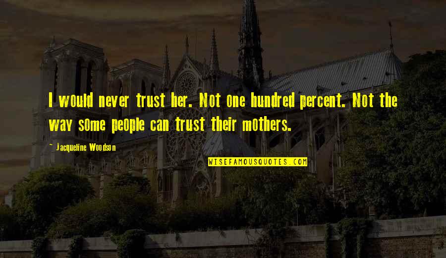 Looking For Mr Goodbar Quotes By Jacqueline Woodson: I would never trust her. Not one hundred