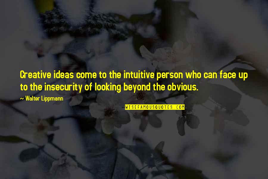 Looking For My Person Quotes By Walter Lippmann: Creative ideas come to the intuitive person who