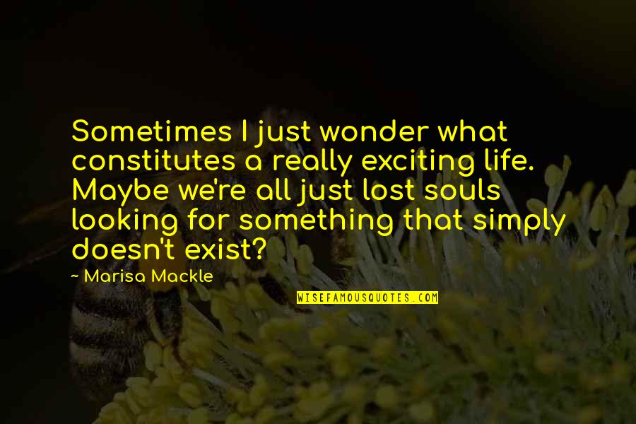 Looking For Something In Life Quotes By Marisa Mackle: Sometimes I just wonder what constitutes a really