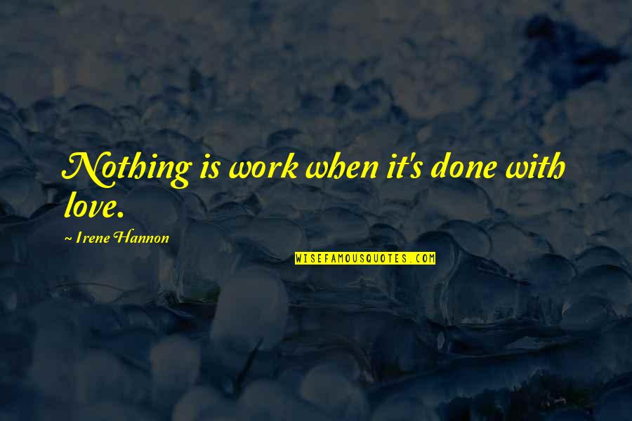 Looking For Something Wrong Quotes By Irene Hannon: Nothing is work when it's done with love.