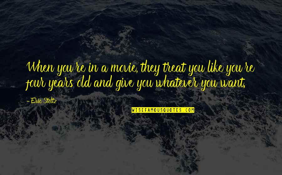 Looking Forward Quotes Quotes By Eric Stoltz: When you're in a movie, they treat you