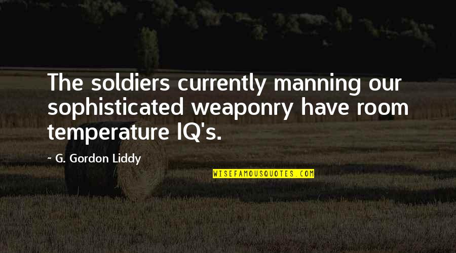 Looking Forward To Heaven Quotes By G. Gordon Liddy: The soldiers currently manning our sophisticated weaponry have