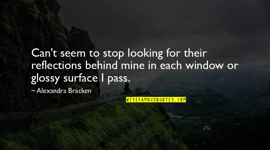 Looking Out The Window Quotes By Alexandra Bracken: Can't seem to stop looking for their reflections