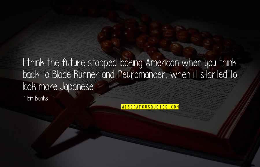 Looking Out To The Future Quotes By Iain Banks: I think the future stopped looking American when