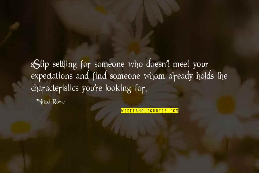 Looking Up To Someone Quotes By Nikki Rowe: sStip settling for someone who doesn't meet your