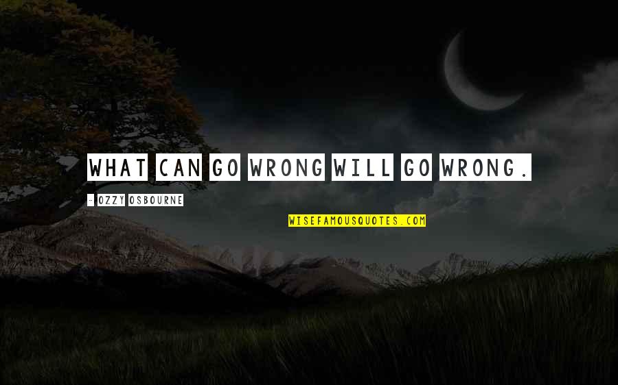 Lookingspoon Quotes By Ozzy Osbourne: What can go wrong will go wrong.