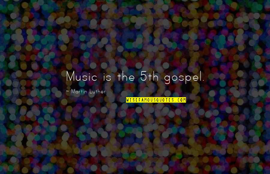 Looks Doesn't Matter Quotes By Martin Luther: Music is the 5th gospel.