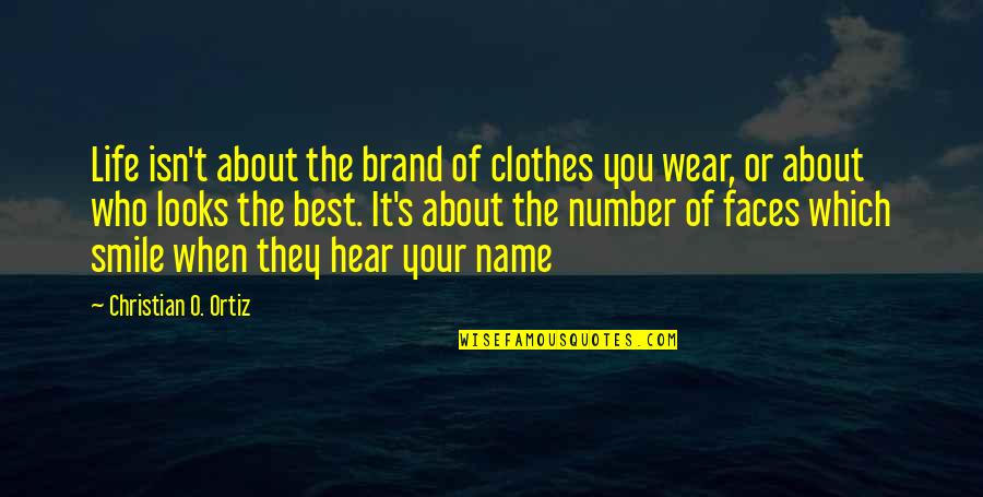 Looks On Faces Quotes By Christian O. Ortiz: Life isn't about the brand of clothes you