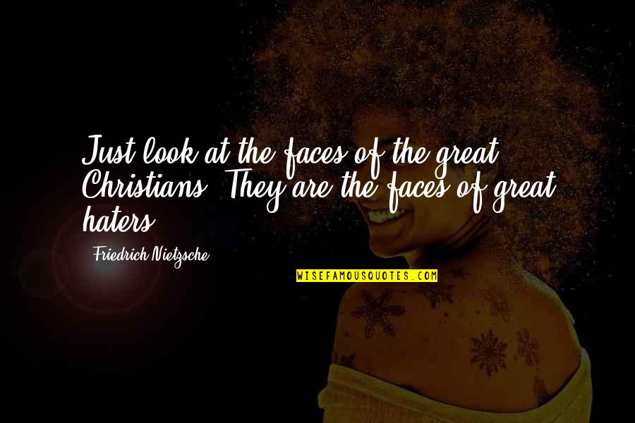 Looks On Faces Quotes By Friedrich Nietzsche: Just look at the faces of the great