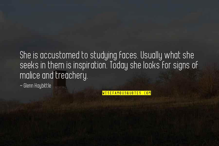 Looks On Faces Quotes By Glenn Haybittle: She is accustomed to studying faces. Usually what