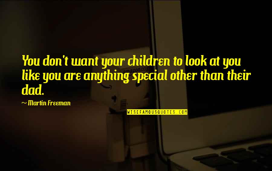 Look'st Quotes By Martin Freeman: You don't want your children to look at