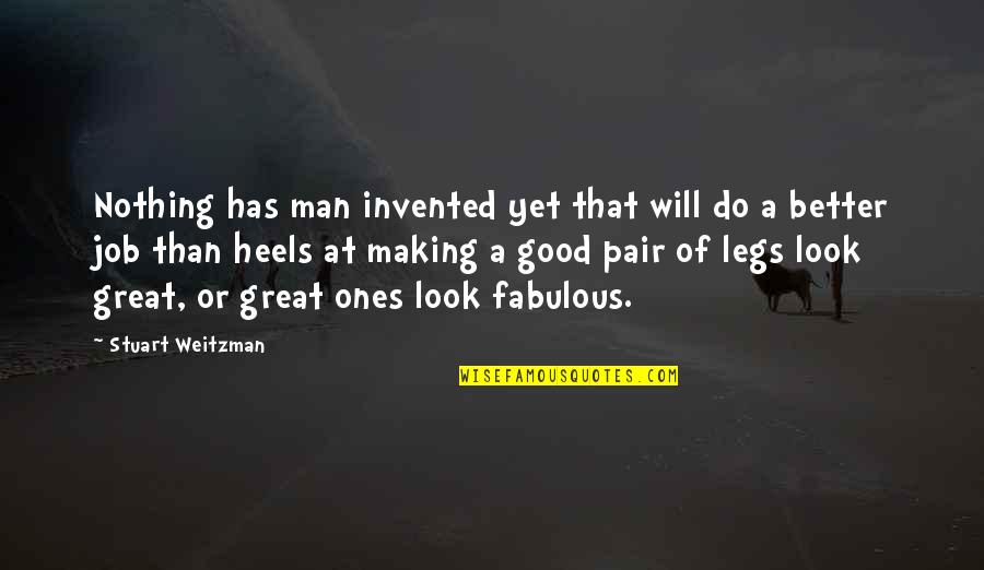 Look'st Quotes By Stuart Weitzman: Nothing has man invented yet that will do