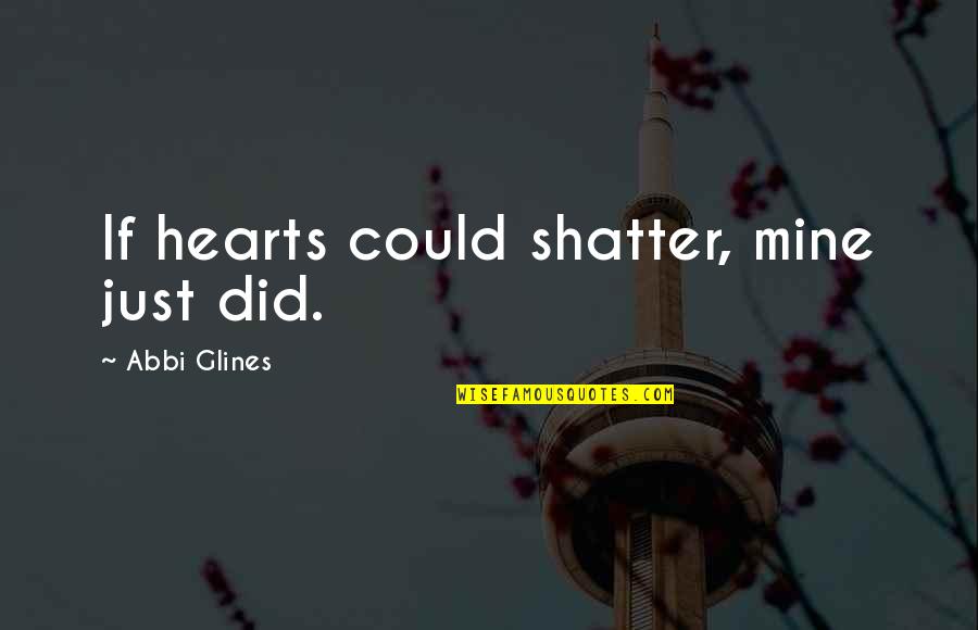 Looney Toons Taz Quotes By Abbi Glines: If hearts could shatter, mine just did.