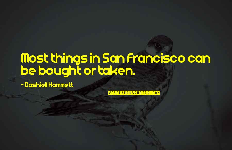 Looped Live Quotes By Dashiell Hammett: Most things in San Francisco can be bought