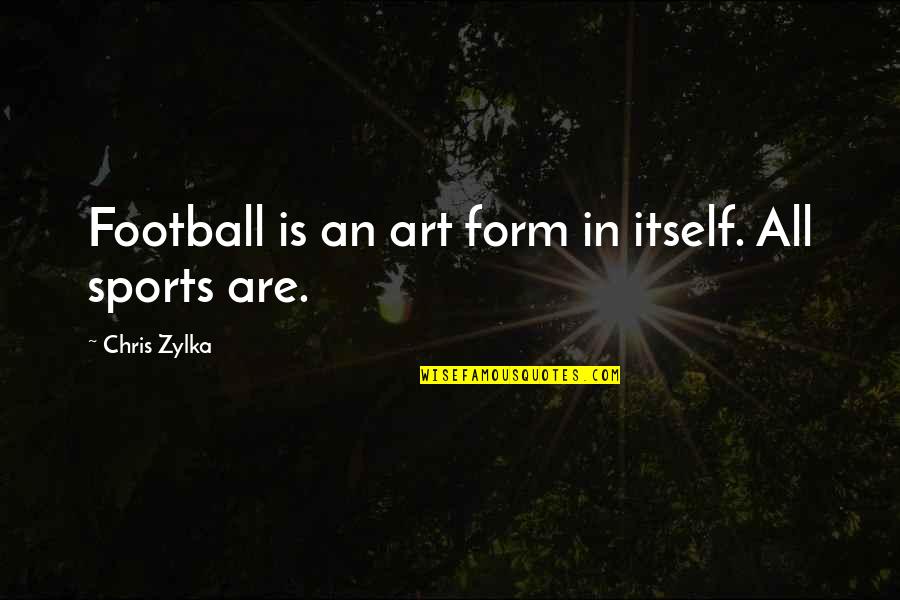 Looped Yarn Quotes By Chris Zylka: Football is an art form in itself. All