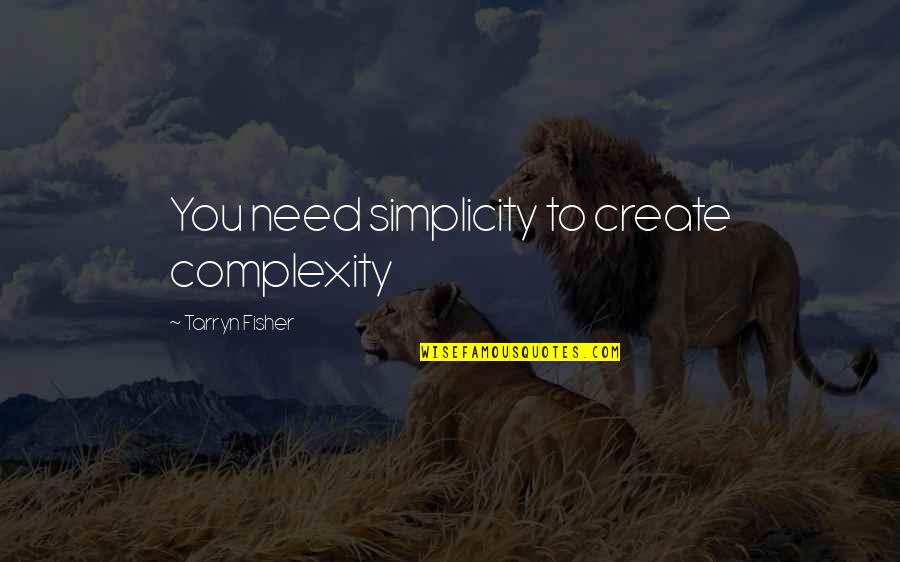 Looper Rainmaker Quotes By Tarryn Fisher: You need simplicity to create complexity