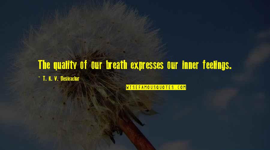 Loosemore Herbs Quotes By T. K. V. Desikachar: The quality of our breath expresses our inner