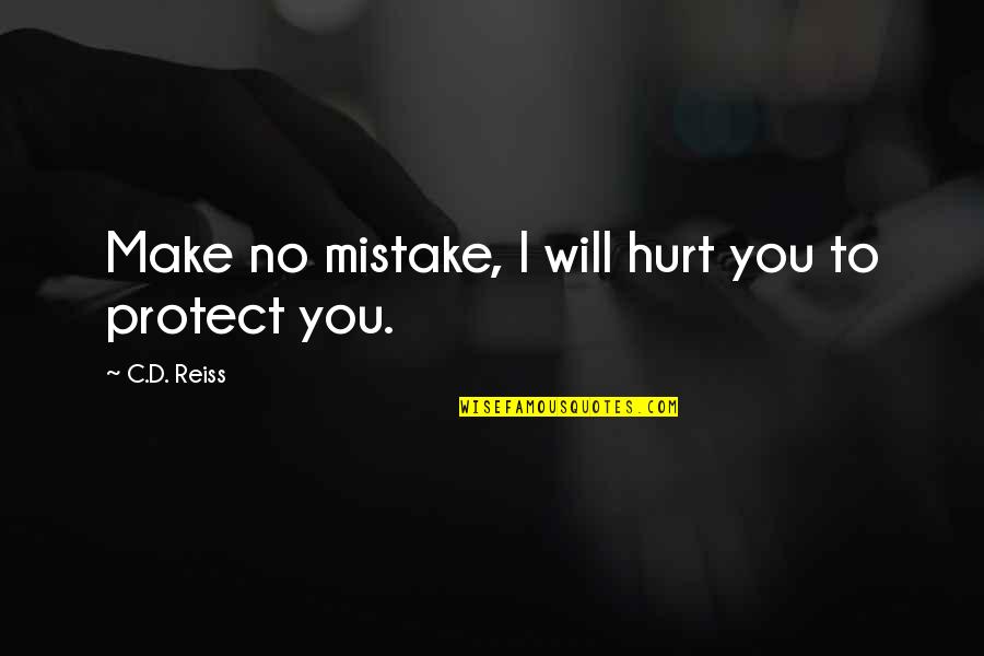 Loosemore Retired Quotes By C.D. Reiss: Make no mistake, I will hurt you to