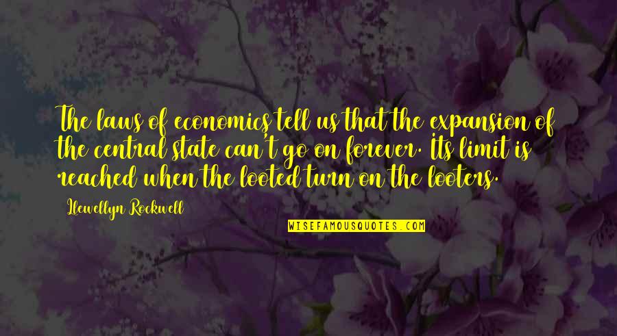 Looted Quotes By Llewellyn Rockwell: The laws of economics tell us that the