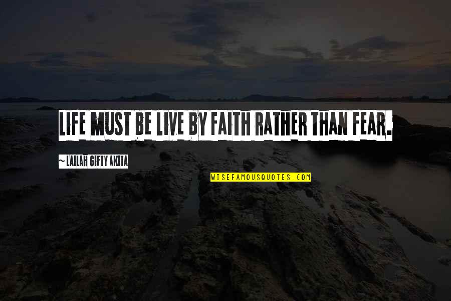 Lopota Quotes By Lailah Gifty Akita: Life must be live by faith rather than