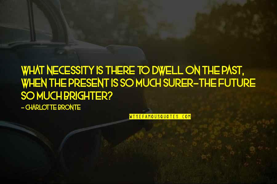 Lorbeerbl Tter Quotes By Charlotte Bronte: What necessity is there to dwell on the