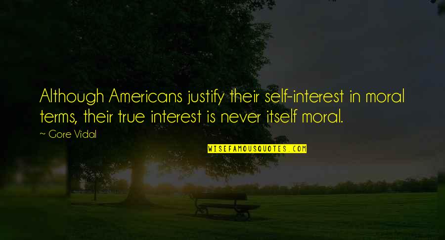 Lord Byron Inspirational Quotes By Gore Vidal: Although Americans justify their self-interest in moral terms,