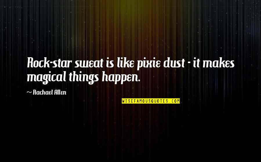 Lord Byron Inspirational Quotes By Rachael Allen: Rock-star sweat is like pixie dust - it