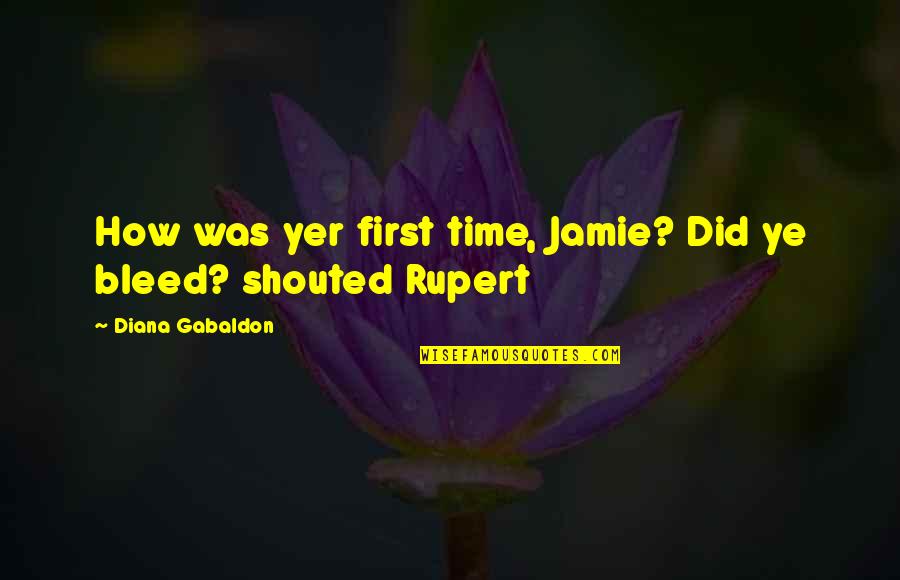 Lord Denning Funny Quotes By Diana Gabaldon: How was yer first time, Jamie? Did ye