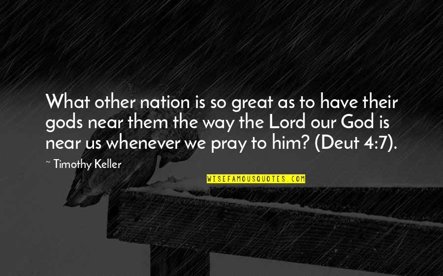 Lord Is Great Quotes By Timothy Keller: What other nation is so great as to