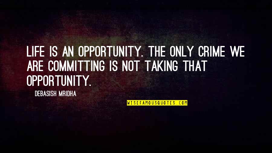 Lord Krishna Quotes By Debasish Mridha: Life is an opportunity. The only crime we