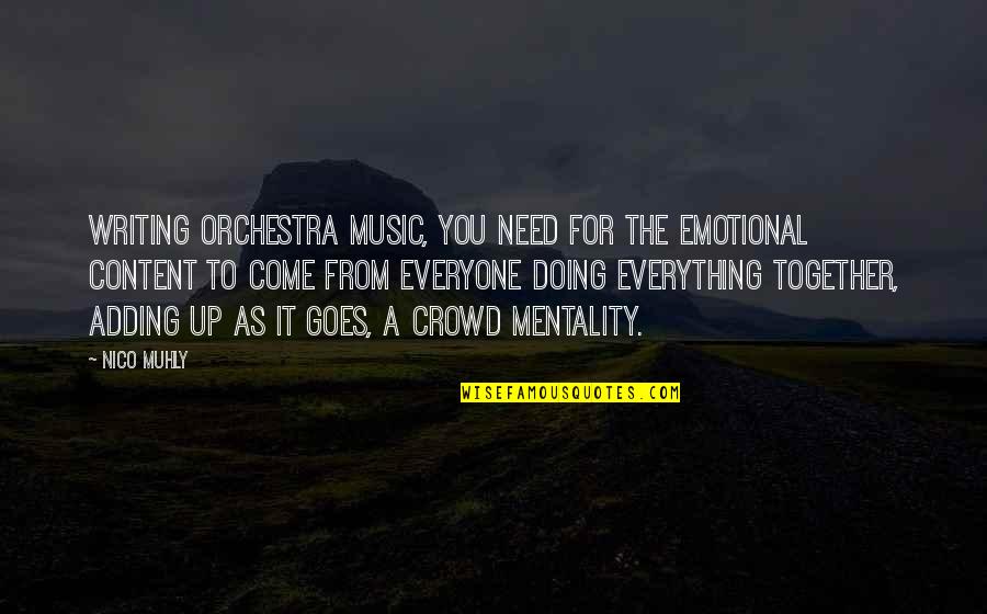 Lord Leading Me Quotes By Nico Muhly: Writing orchestra music, you need for the emotional