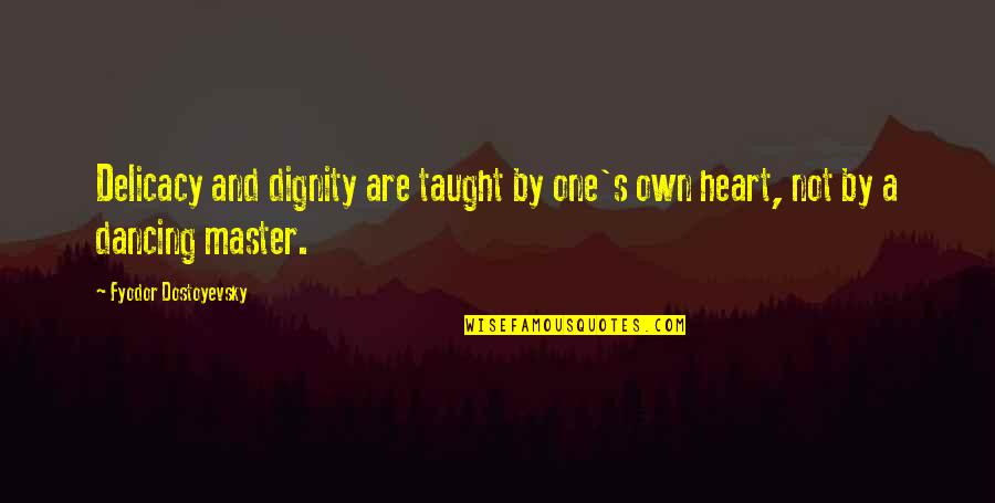 Lord Of The Flies Nature Vs Nurture Quotes By Fyodor Dostoyevsky: Delicacy and dignity are taught by one's own